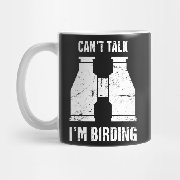 Can't Talk, I'm Birding | Bird Watching by MeatMan